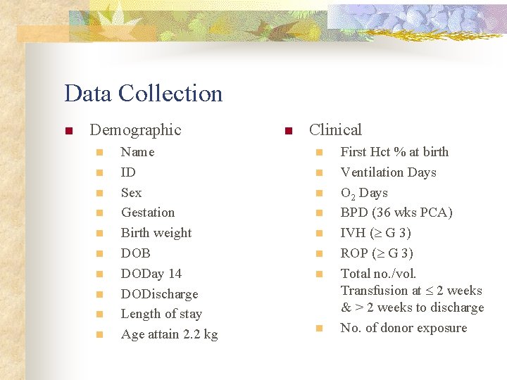 Data Collection n Demographic n n n n n Name ID Sex Gestation Birth