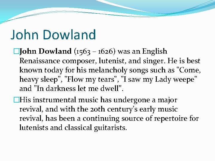 John Dowland �John Dowland (1563 – 1626) was an English Renaissance composer, lutenist, and