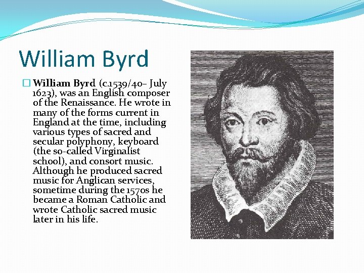 William Byrd � William Byrd (c. 1539/40– July 1623), was an English composer of