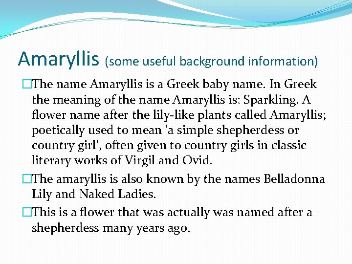 Amaryllis (some useful background information) �The name Amaryllis is a Greek baby name. In