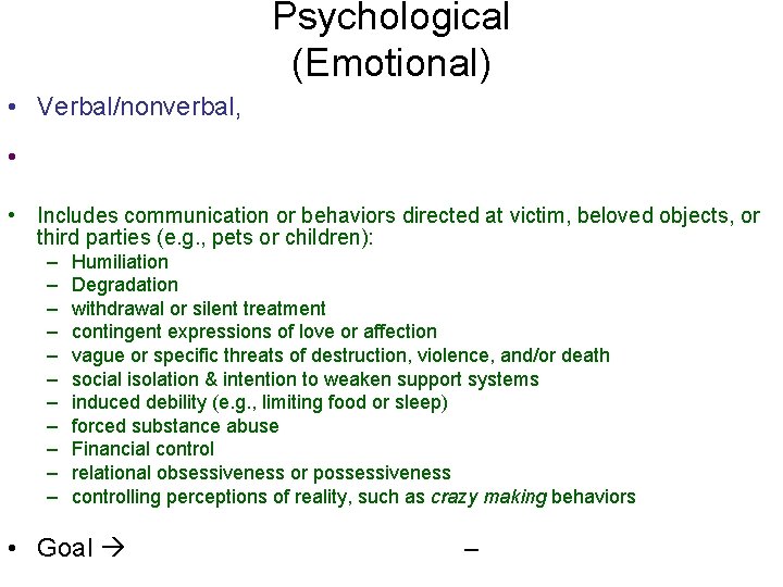 Psychological (Emotional) • Verbal/nonverbal, • • Includes communication or behaviors directed at victim, beloved