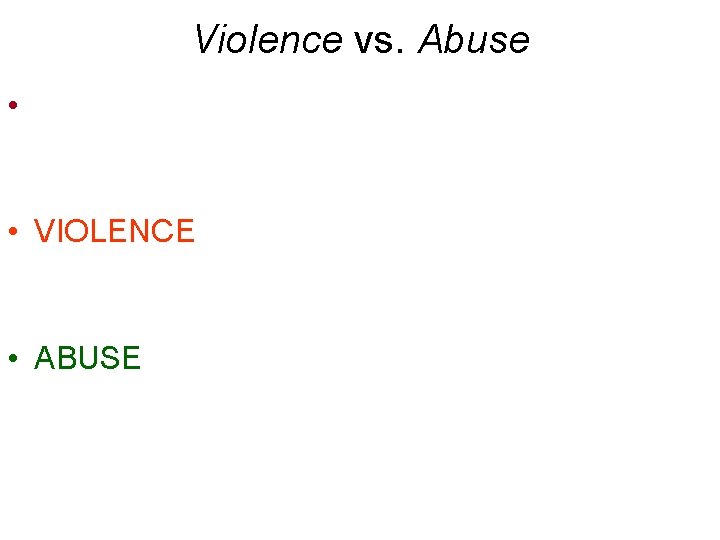 Violence vs. Abuse • • VIOLENCE • ABUSE 