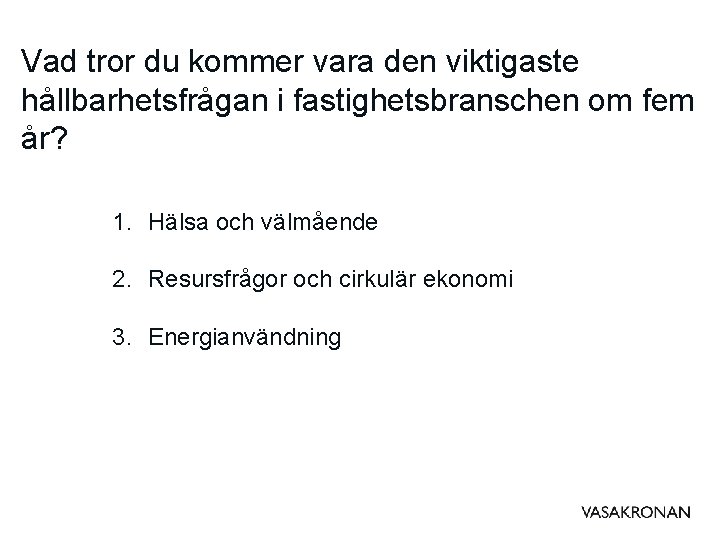 Vad tror du kommer vara den viktigaste hållbarhetsfrågan i fastighetsbranschen om fem år? 1.