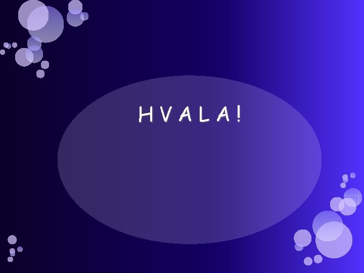 HVALA! 