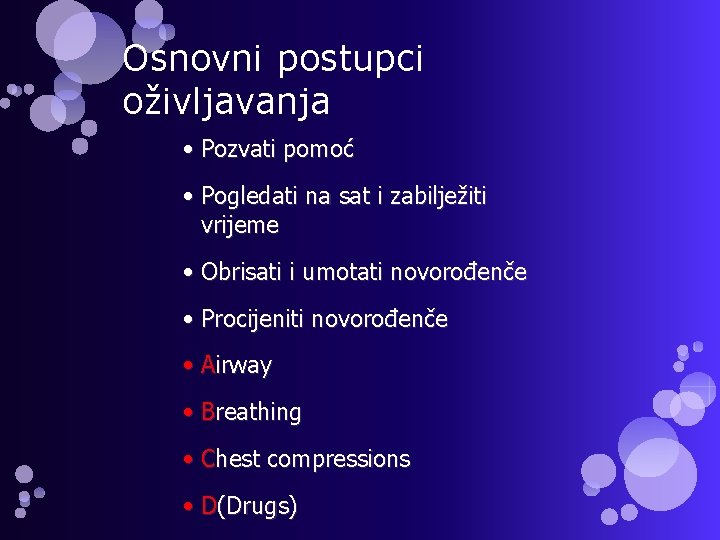 Osnovni postupci oživljavanja • Pozvati pomoć • Pogledati na sat i zabilježiti vrijeme •