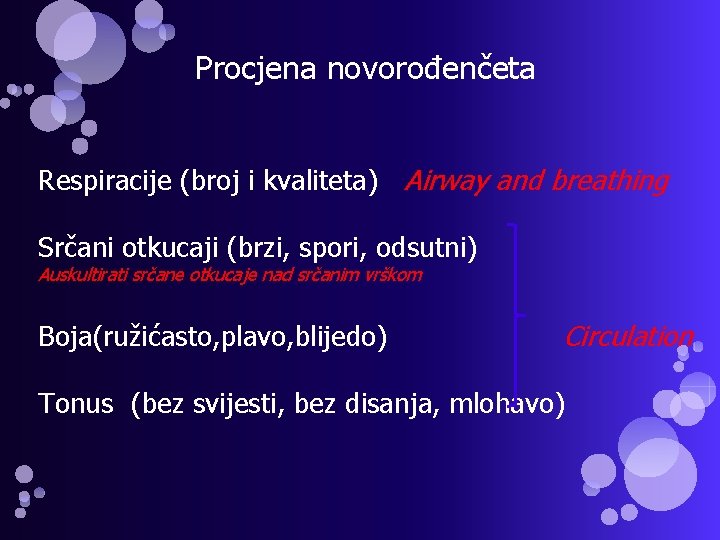 Procjena novorođenčeta Respiracije (broj i kvaliteta) Airway and breathing Srčani otkucaji (brzi, spori, odsutni)