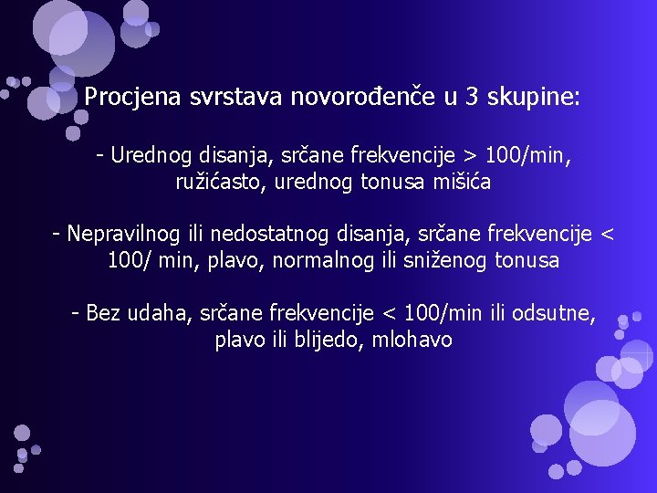 Procjena svrstava novorođenče u 3 skupine: - Urednog disanja, srčane frekvencije > 100/min, ružićasto,