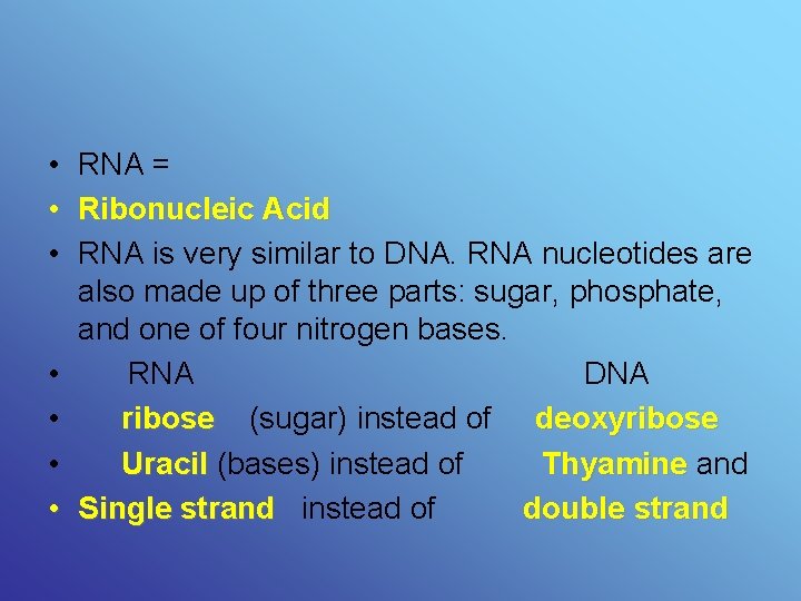  • RNA = • Ribonucleic Acid • RNA is very similar to DNA.