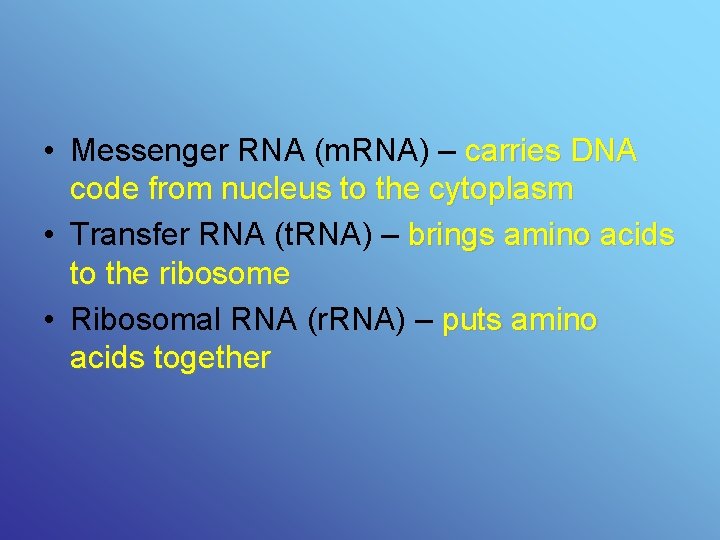  • Messenger RNA (m. RNA) – carries DNA code from nucleus to the