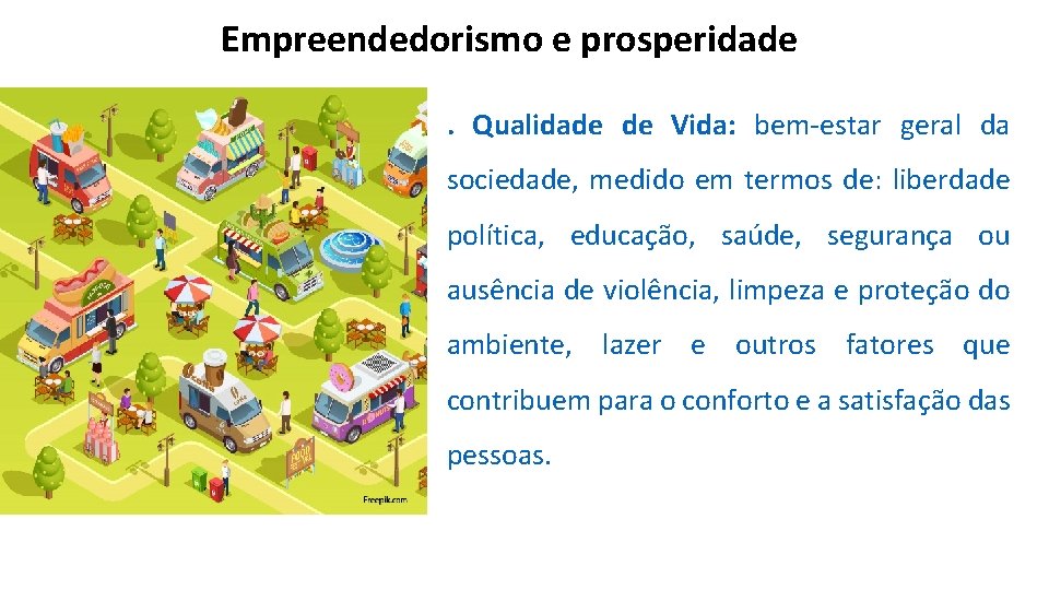 Empreendedorismo e prosperidade. Qualidade de Vida: bem-estar geral da sociedade, medido em termos de: