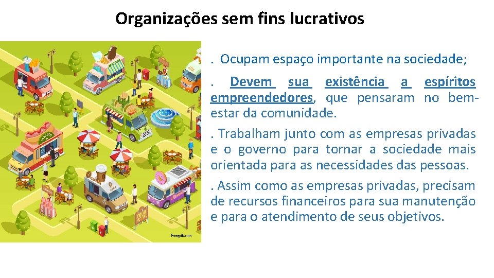 Organizações sem fins lucrativos. Ocupam espaço importante na sociedade; . Devem sua existência a