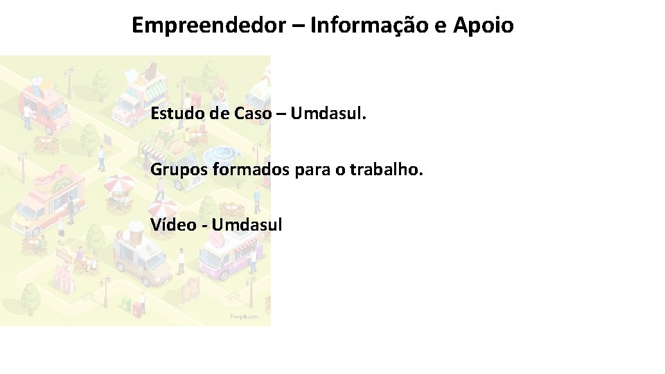 Empreendedor – Informação e Apoio Estudo de Caso – Umdasul. Grupos formados para o