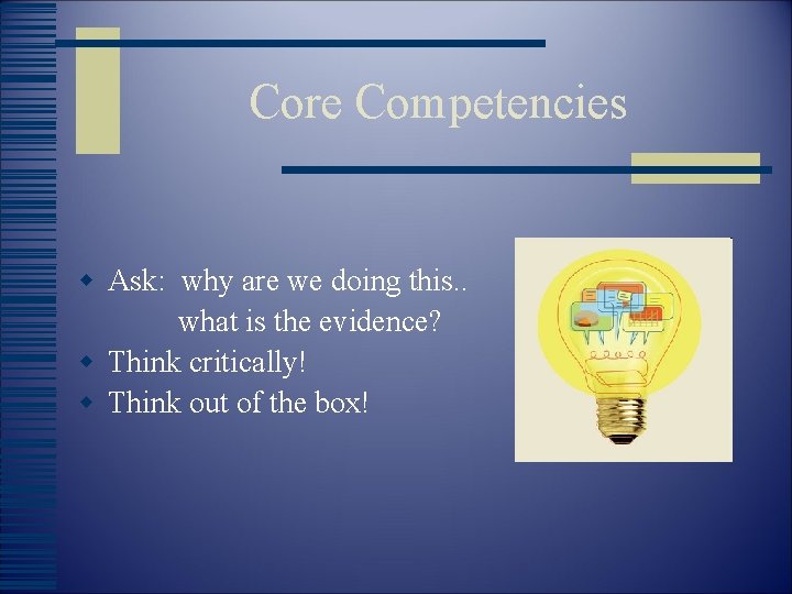 Core Competencies w Ask: why are we doing this. . what is the evidence?