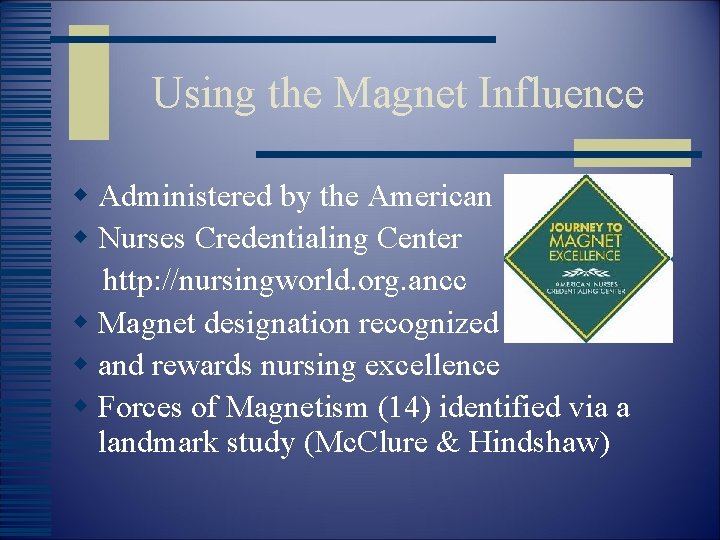 Using the Magnet Influence w Administered by the American w Nurses Credentialing Center http: