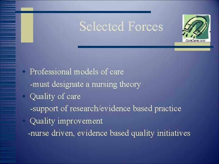 Selected Forces w Professional models of care -must designate a nursing theory w Quality