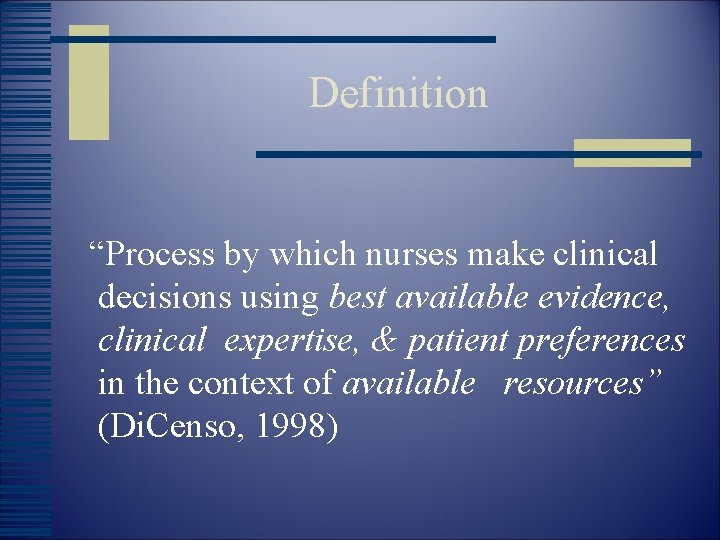 Definition “Process by which nurses make clinical decisions using best available evidence, clinical expertise,
