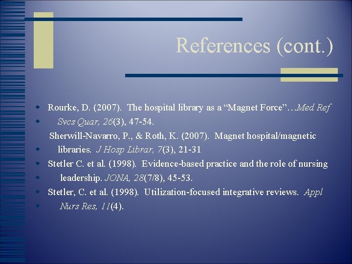 References (cont. ) w Rourke, D. (2007). The hospital library as a “Magnet Force”…Med
