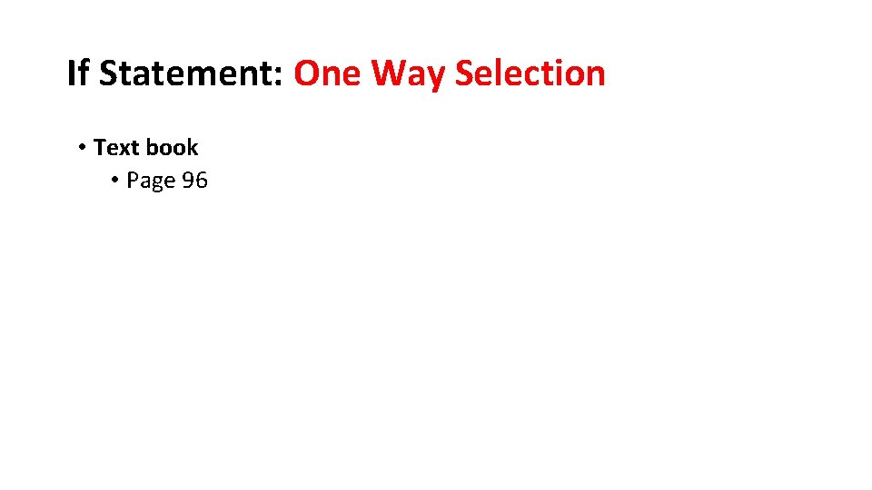 If Statement: One Way Selection • Text book • Page 96 