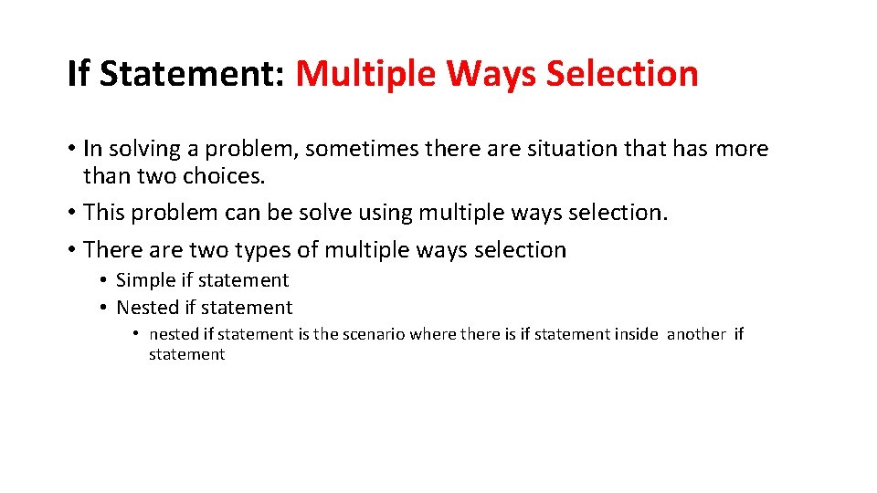 If Statement: Multiple Ways Selection • In solving a problem, sometimes there are situation