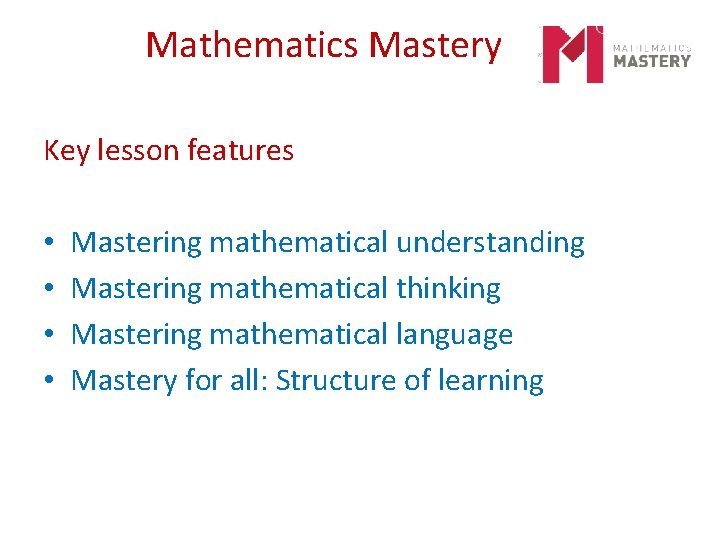 Mathematics Mastery Key lesson features • • Mastering mathematical understanding Mastering mathematical thinking Mastering