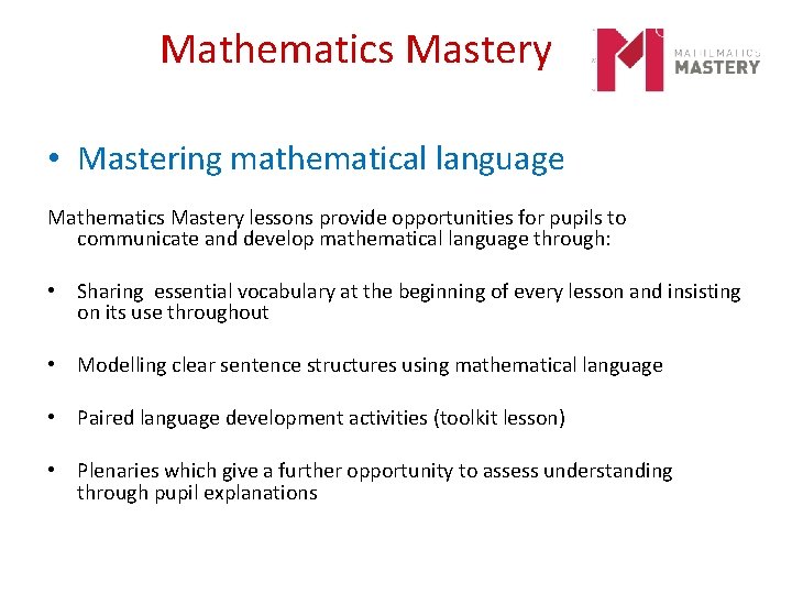 Mathematics Mastery • Mastering mathematical language Mathematics Mastery lessons provide opportunities for pupils to