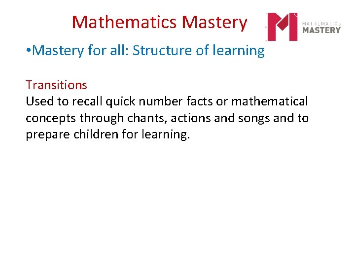 Mathematics Mastery • Mastery for all: Structure of learning Transitions Used to recall quick