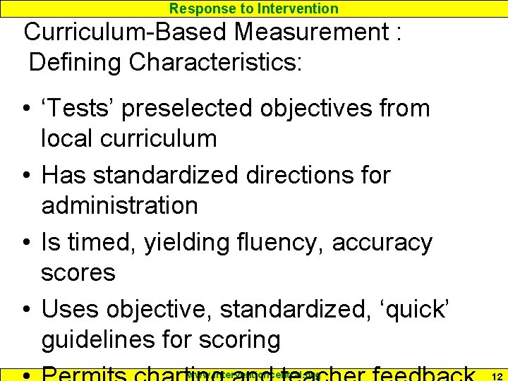 Response to Intervention Curriculum-Based Measurement : Defining Characteristics: • ‘Tests’ preselected objectives from local