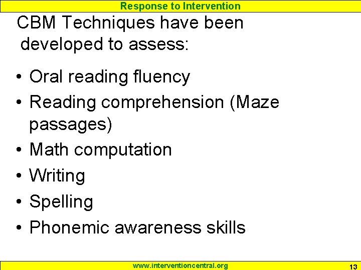 Response to Intervention CBM Techniques have been developed to assess: • Oral reading fluency