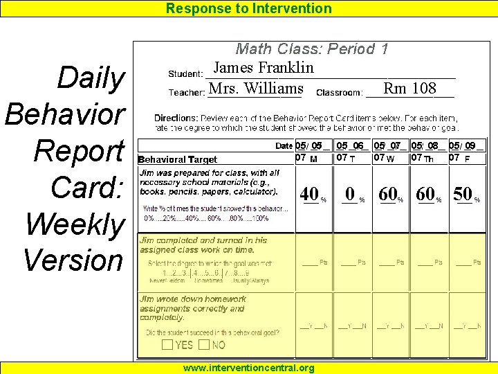 Response to Intervention Daily Behavior Report Card: Weekly Version James Franklin Mrs. Williams Rm