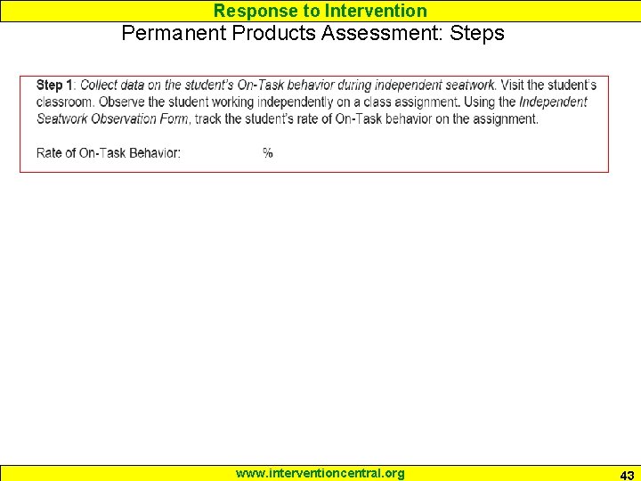 Response to Intervention Permanent Products Assessment: Steps www. interventioncentral. org 43 