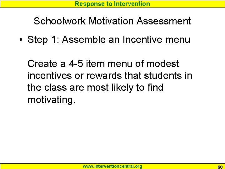 Response to Intervention Schoolwork Motivation Assessment • Step 1: Assemble an Incentive menu Create