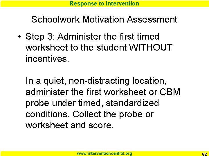 Response to Intervention Schoolwork Motivation Assessment • Step 3: Administer the first timed worksheet