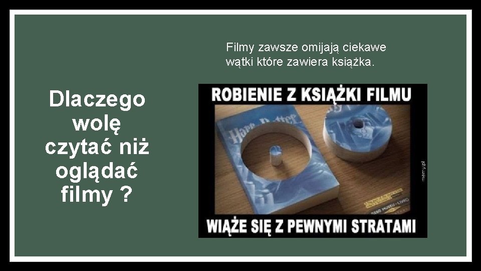 Filmy zawsze omijają ciekawe wątki które zawiera książka. Dlaczego wolę czytać niż oglądać filmy