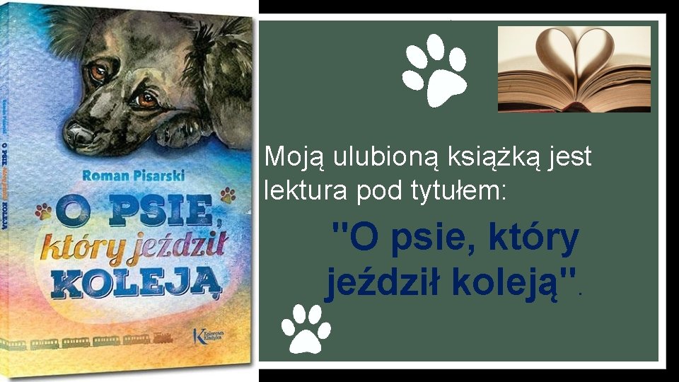 Moją ulubioną książką jest lektura pod tytułem: "O psie, który jeździł koleją". 