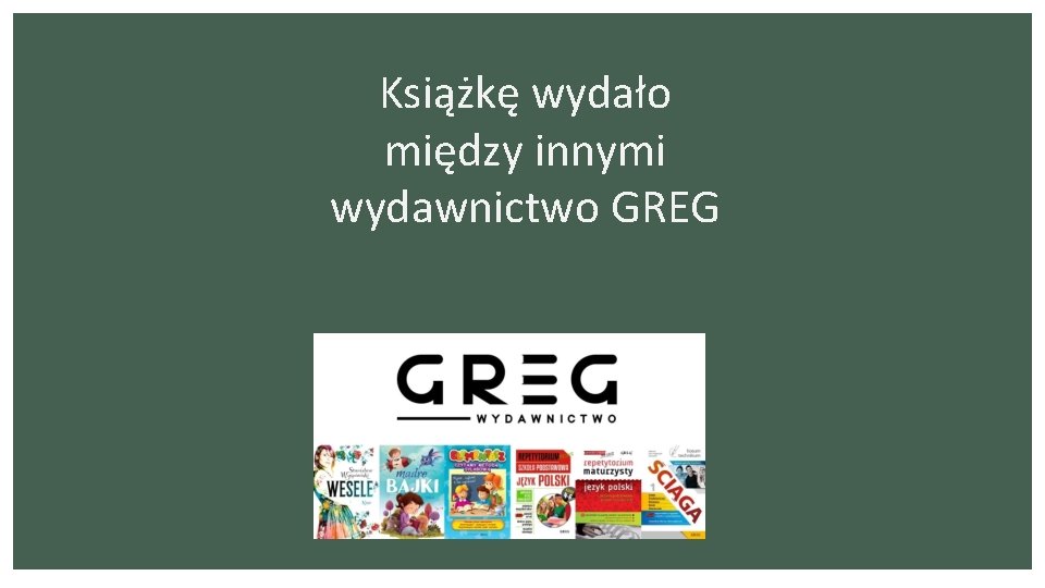 Książkę wydało między innymi wydawnictwo GREG 