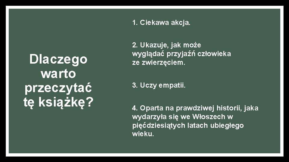 1. Ciekawa akcja. Dlaczego warto przeczytać tę książkę? 2. Ukazuje, jak może wyglądać przyjaźń