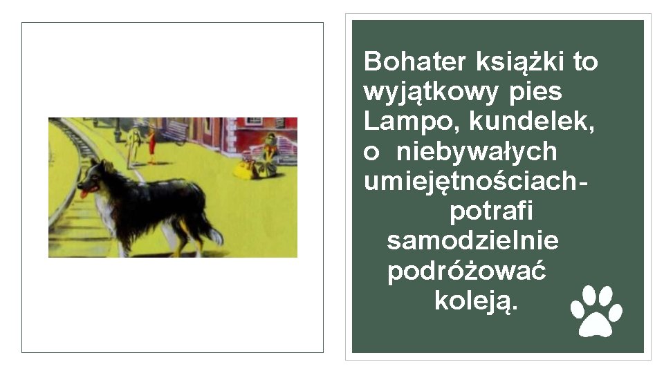 Bohater książki to wyjątkowy pies Lampo, kundelek, o niebywałych umiejętnościachpotrafi samodzielnie podróżować koleją. 