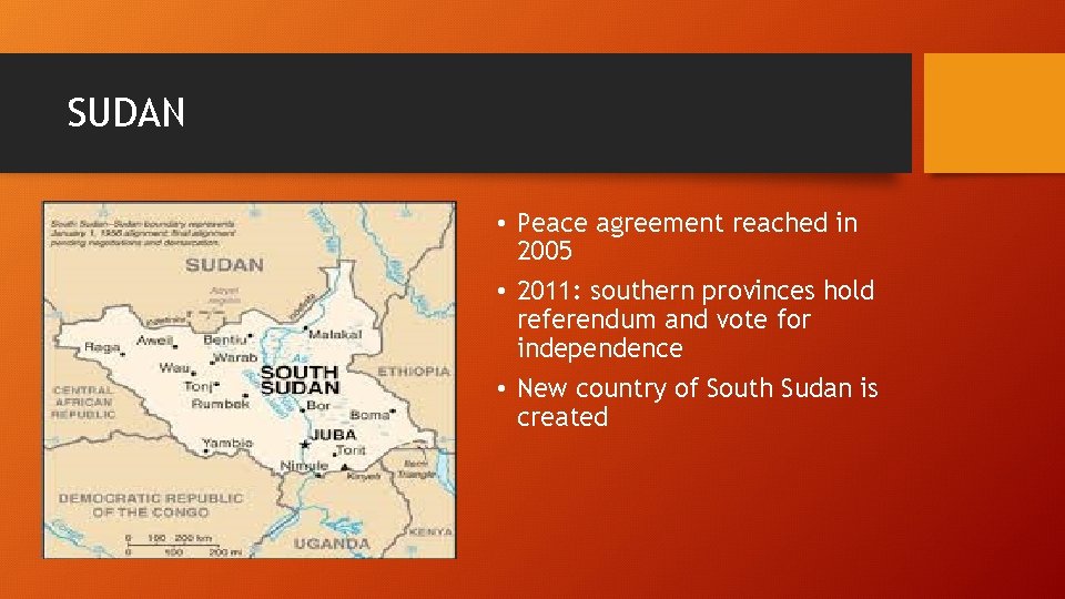 SUDAN • Peace agreement reached in 2005 • 2011: southern provinces hold referendum and