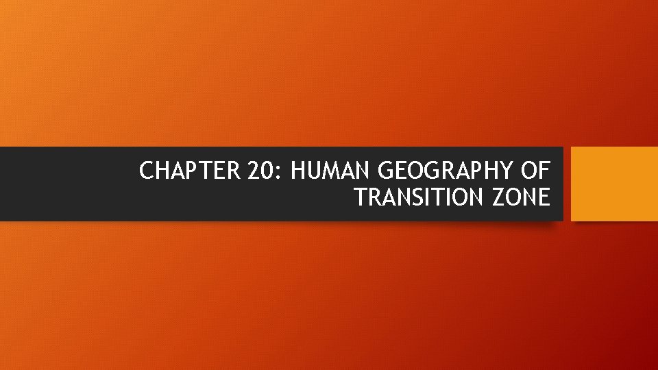 CHAPTER 20: HUMAN GEOGRAPHY OF TRANSITION ZONE 