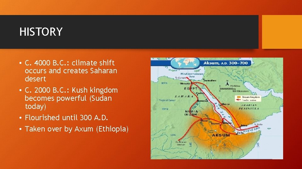 HISTORY • C. 4000 B. C. : climate shift occurs and creates Saharan desert