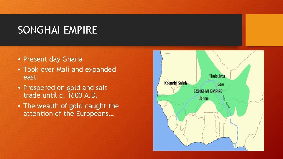 SONGHAI EMPIRE • Present day Ghana • Took over Mali and expanded east •