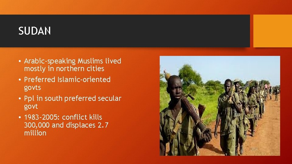 SUDAN • Arabic-speaking Muslims lived mostly in northern cities • Preferred Islamic-oriented govts •