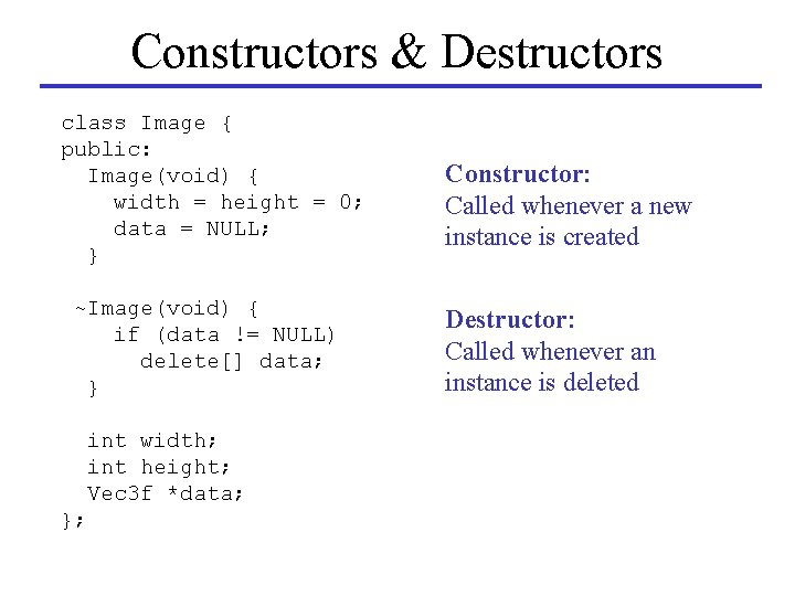 Constructors & Destructors class Image { public: Image(void) { width = height = 0;