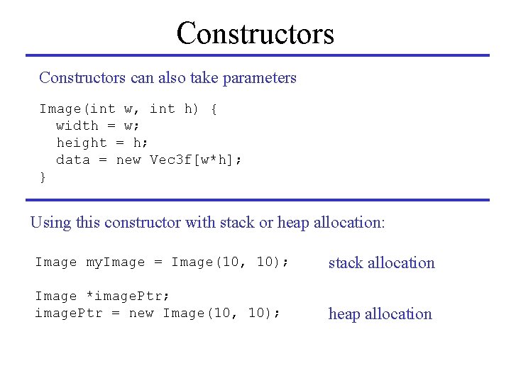 Constructors can also take parameters Image(int w, int h) { width = w; height