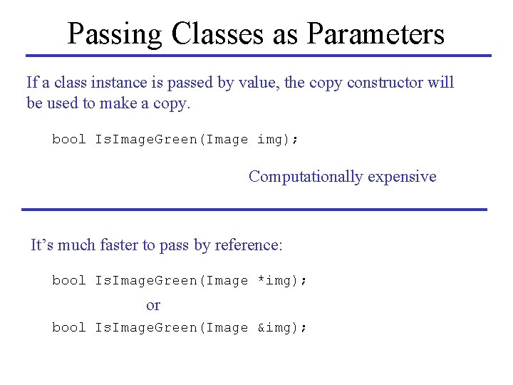 Passing Classes as Parameters If a class instance is passed by value, the copy