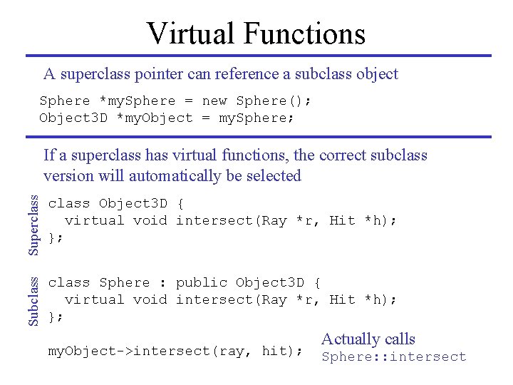 Virtual Functions A superclass pointer can reference a subclass object Sphere *my. Sphere =