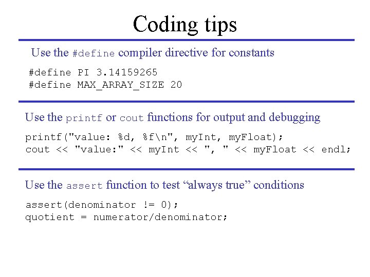 Coding tips Use the #define compiler directive for constants #define PI 3. 14159265 #define
