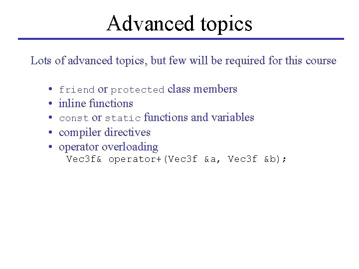 Advanced topics Lots of advanced topics, but few will be required for this course