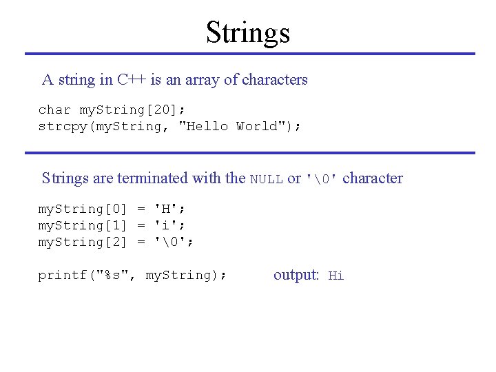 Strings A string in C++ is an array of characters char my. String[20]; strcpy(my.