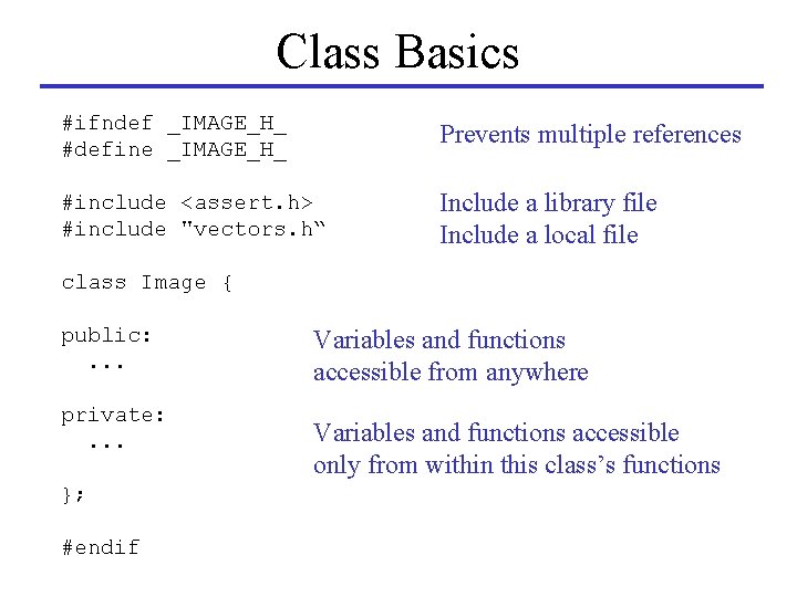 Class Basics #ifndef _IMAGE_H_ #define _IMAGE_H_ Prevents multiple references #include <assert. h> #include "vectors.